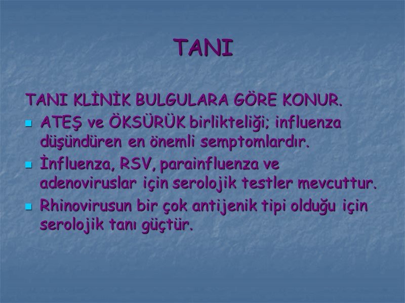 TANI TANI KLİNİK BULGULARA GÖRE KONUR. ATEŞ ve ÖKSÜRÜK birlikteliği; influenza düşündüren en önemli